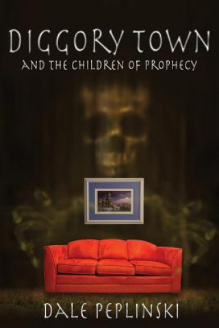 Kniha Diggory Town and The Children of Prophecy Dale Peplinski