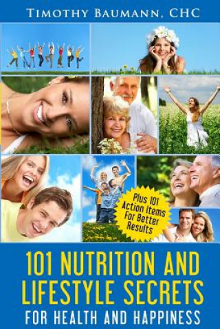 Kniha 101 Nutrition And Lifestyle Secrets For Health And Happiness Timothy E Baumann