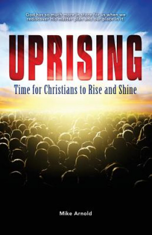 Kniha Uprising: Time for Christians to Rise and Shine Mike Arnold