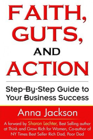 Βιβλίο Faith, Guts and Action: A Step by Step Guide To Your Business Success Anna Mae Jackson