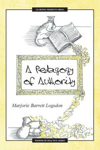 Kniha A Pedagogy of Authority Marjorie Barrett Logsdon