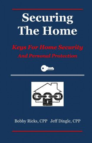 Könyv Securing the Home: Keys for Home Security and Personal Protection Bobby Ricks Cpp