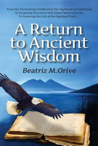 Knjiga A Return to Ancient Wisdom Beatriz M Orive