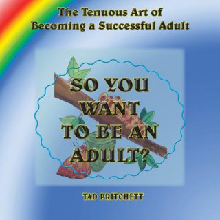 Könyv So You Want to Be an Adult: The Tenuous Art of Becoming a Successful Adult Tad Pritchett