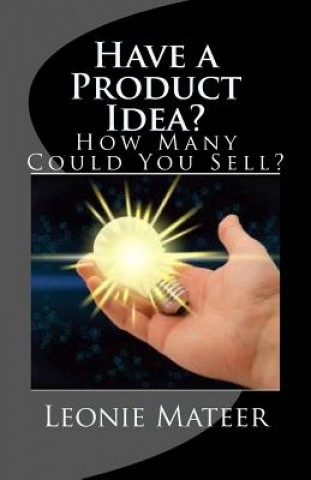 Książka Have a Product Idea?: How Many Could You Sell? Leonie Mateer