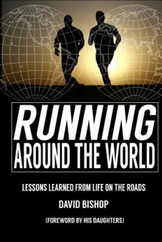 Livre Running Around the World: Lessons Learned from Life on the Roads MR David Bishop