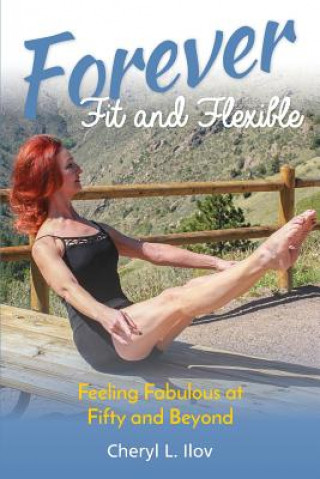 Kniha Forever Fit and Flexible Cheryl L Ilov