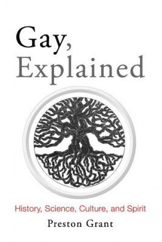 Kniha Gay, Explained: History, Science, Culture, and Spirit Preston Grant