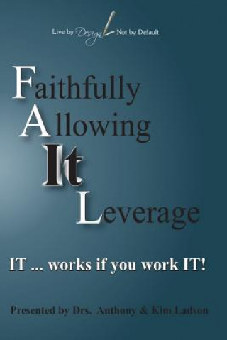 Kniha FAIL Faithfully Allowing IT Leverage: IT works If you Work It Dr Anthony Ladson