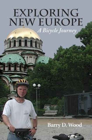 Kniha Exploring New Europe: A Bicycle Journey Barry D Wood