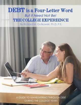Carte Debt is a Four-letter Word But it Need Not Be!: The College Experience Richard Gutkowski