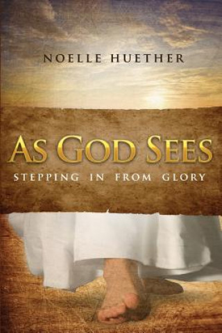 Könyv As God Sees: Stepping In From Glory Noelle Huether