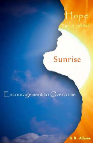 Carte Hope To A Friend: Sunrise: Encouragement to Overcome S R Adams