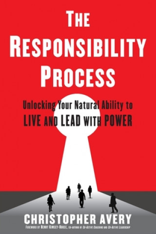 Könyv The Responsibility Process: Unlocking Your Natural Ability to Live and Lead with Power Christopher Avery
