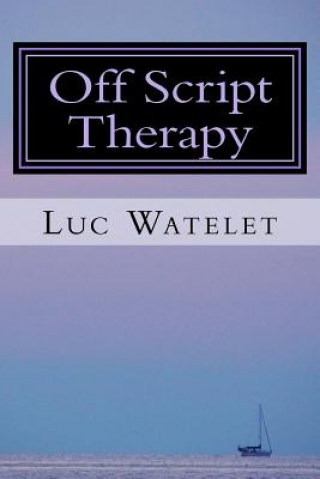 Carte Off Script Therapy: When You Are Off Script And I Am Off Script, We Are Alive To Each Other Luc Watelet