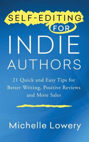 Kniha Self-Editing for Indie Authors: 21 Quick and Easy Tips for Better Writing, Posit Michelle Lowery