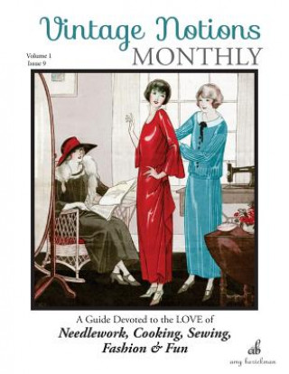 Könyv Vintage Notions Monthly - Issue 9: A Guide Devoted to the Love of Needlework, Cooking, Sewing, Fasion & Fun Amy Barickman