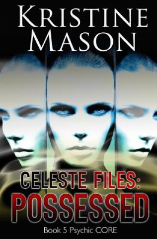 Książka Celeste Files: Possessed: Book 5 Psychic C.O.R.E. Kristine Mason