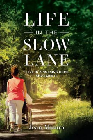 Kniha Life in the Slow Lane: I Live in a Nursing Home and I Like It Jean Misura