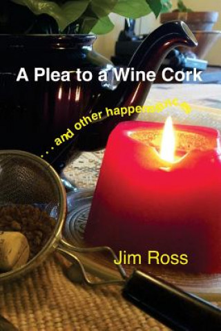 Knjiga A Plea to a Wine Cork: and other happenstances Jim Ross