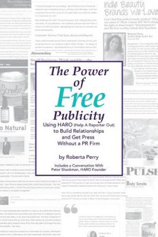 Kniha The Power of Free Publicity: Using HARO (Help a Reporter Out) to Build Relationships and Get Free Press Roberta L Perry