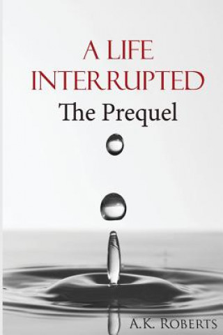 Knjiga A Life Interrupted A K Roberts