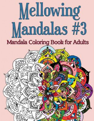 Buch Mellowing Mandalas, Book #3: Mandala Coloring Book for Adults Joy Rose