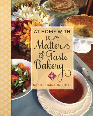 Книга At Home with A Matter of Taste Bakery Nicole Franklin Potts