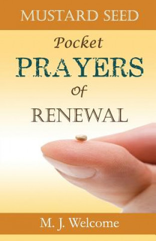 Kniha Mustard Seed Pocket Prayers of Renewal M J Welcome