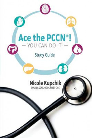 Carte Ace the PCCN You Can Do It! Study Guide Nicole Kupchik