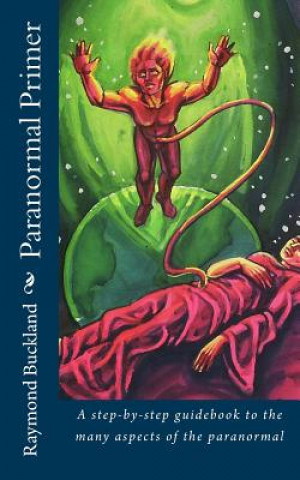 Buch Paranormal Primer: A step-bystep guidebook to the many aspects of the paranormal Raymond Buckland