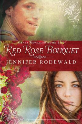 Kniha Red Rose Bouquet: A Contemporary Christian Novel Jennifer Rodewald