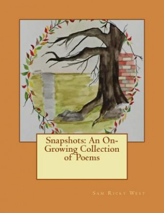 Knjiga Snapshots: An On-Growing Collection of Poems Sam Ricky West