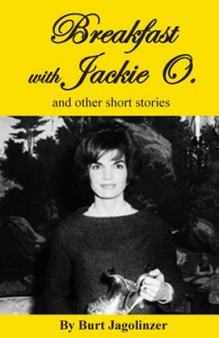 Kniha Breakfast with Jackie O. and other stories Burt Jagolinzer