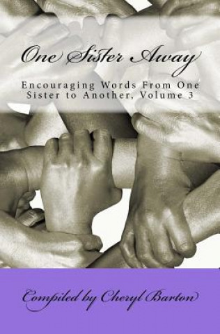 Kniha One Sister Away: Encouraging Words from One Sister to Another, Volume 3 Cheryl Barton
