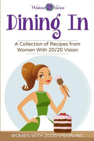 Carte Dining In: A Collection of Recipes From Women With 20/20 Vision Women With 20 Inc