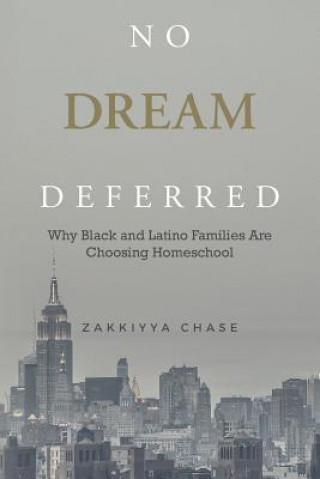 Carte No Dream Deferred: Why Black and Latino Families Are Choosing Homeschool Zakkiyya Chase