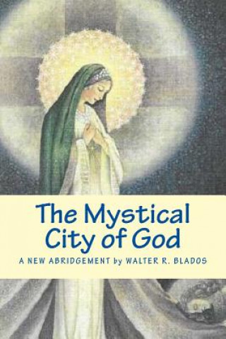 Könyv The Mystical City of God: A New Abridgement Walter R Blados