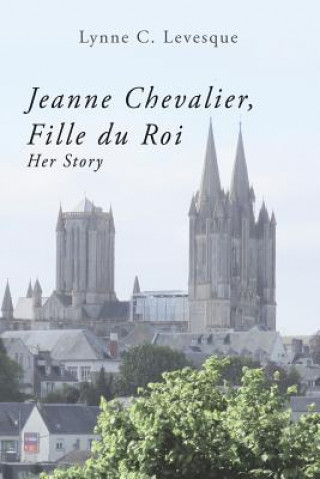 Buch Jeanne Chevalier, Fille du Roi: Her Story Lynne C Levesque Ed D