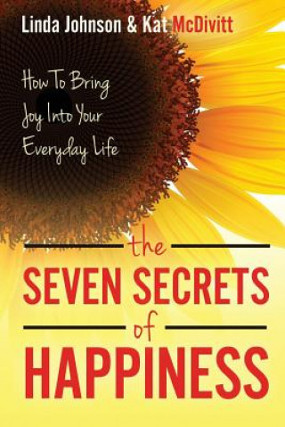 Kniha The 7 Secrets of Happiness: How to Bring Joy into Your Everyday Life Linda Johnson