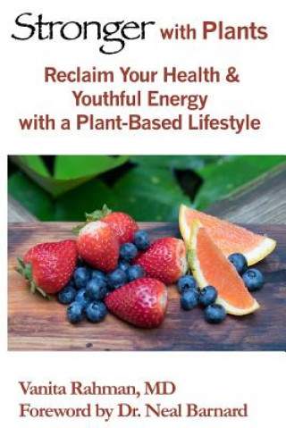 Książka Stronger with Plants: Reclaim Your Health & Youthful Energy with a Plant-Based Lifestyle Dr Vanita J Rahman