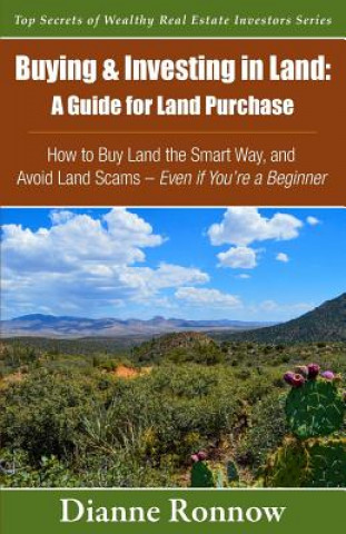 Book Buying and Investing in Land: A Guide for Land Purchase: How to Buy Land the Smart Way and Learn How to Avoid Land Scams-- Even if You Are a Beginne Dianne Ronnow