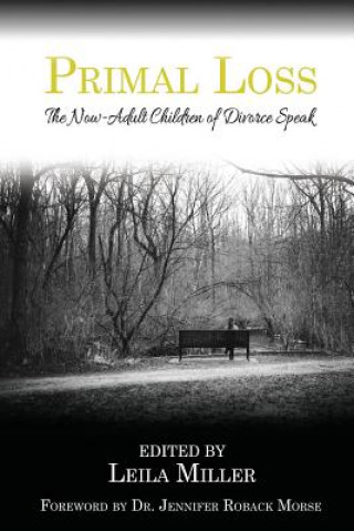 Carte Primal Loss: The Now-Adult Children of Divorce Speak Leila Miller