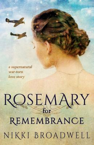 Książka Rosemary for Remembrance: a supernatural war torn love story Nikki Broadwell