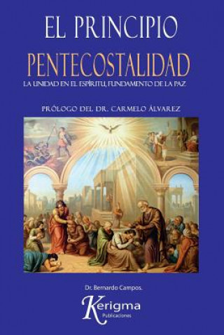 Knjiga El Principio Pentecostalidad: La Unidad del Espiritu, Fundamento de la Paz Dr Bernardo Campos