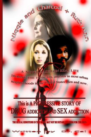 Książka Niqqie & Charcoal + Ruth Ann: Researched material on how a women and men become addicted to drugs and addicted to sex Dr Moses Calhoun Sr