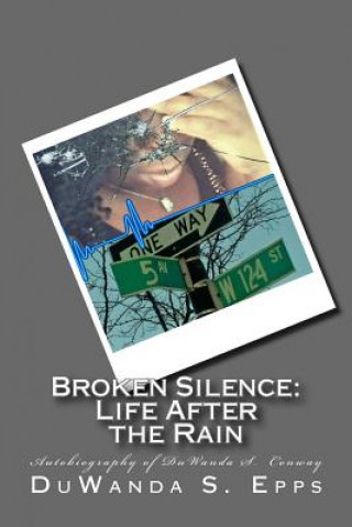 Carte Broken Silence: Life After The Rain: Autobiography of DuWanda S. Conway Duwanda S Epps