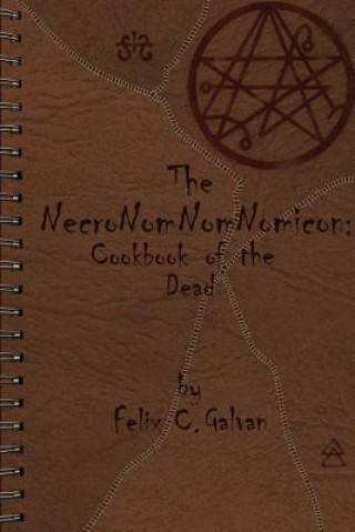 Könyv The NecroNomNomNomicon: Cookbook of the Dead Felix Carlos Galvan