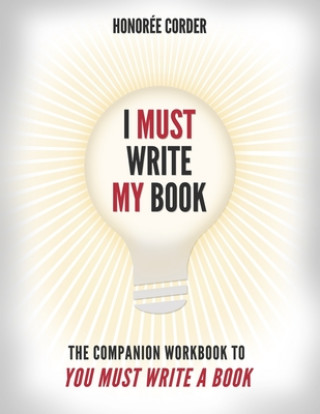 Kniha I Must Write My Book: The Companion Workbook to You Must Write a Book Honoree Corder