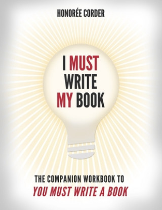 Libro I Must Write My Book: The Companion Workbook to You Must Write a Book Honoree Corder